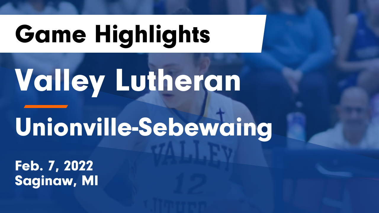 Valley Lutheran vs UnionvilleSebewaing Game Highlights Feb. 7, 2022