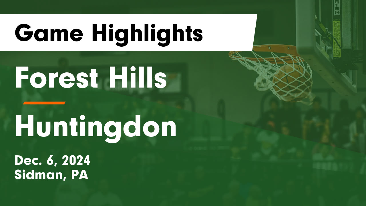 Forest Hills  vs Huntingdon  Game Highlights - Dec. 6, 2024