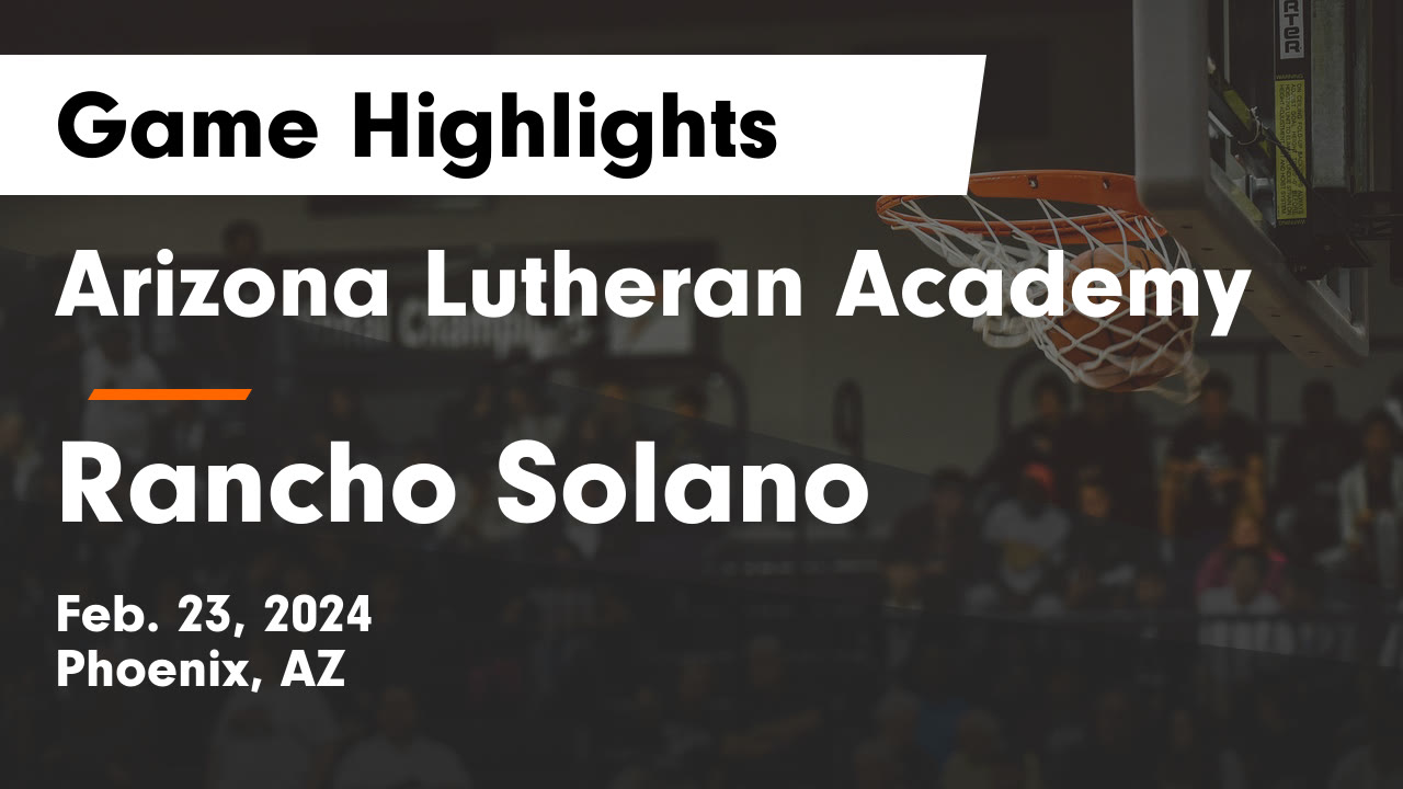 Arizona Lutheran Academy vs Rancho Solano Game Highlights - Feb. 23, 2024