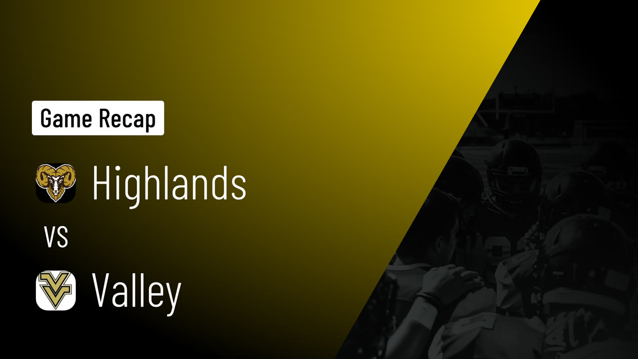 Highlands vs Valley • Game Recap • Sep 25, 2026 - Highlands High ...
