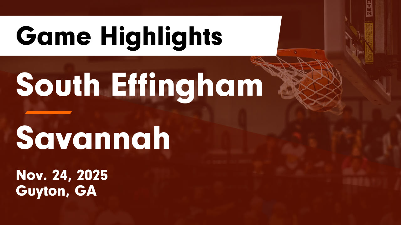 South Effingham  vs Savannah  Game Highlights - Nov. 24, 2025