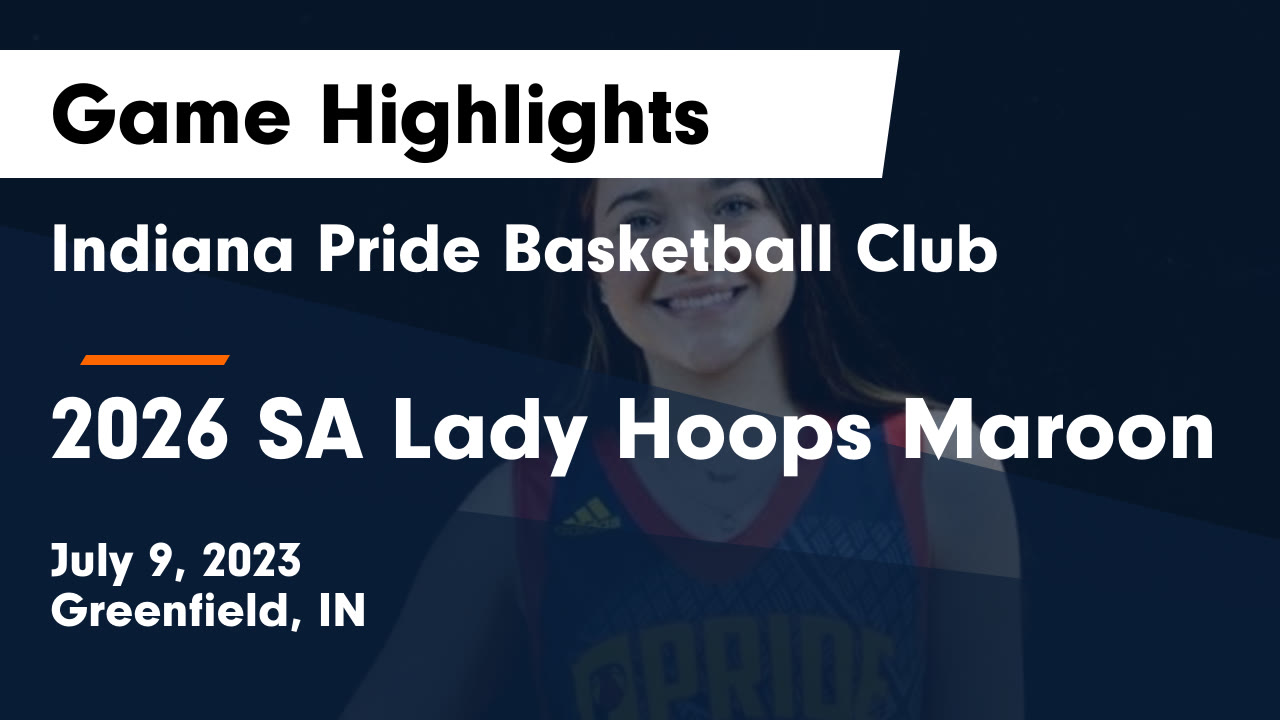 Indiana Pride Basketball Club vs 2026 SA Lady Hoops Maroon Game