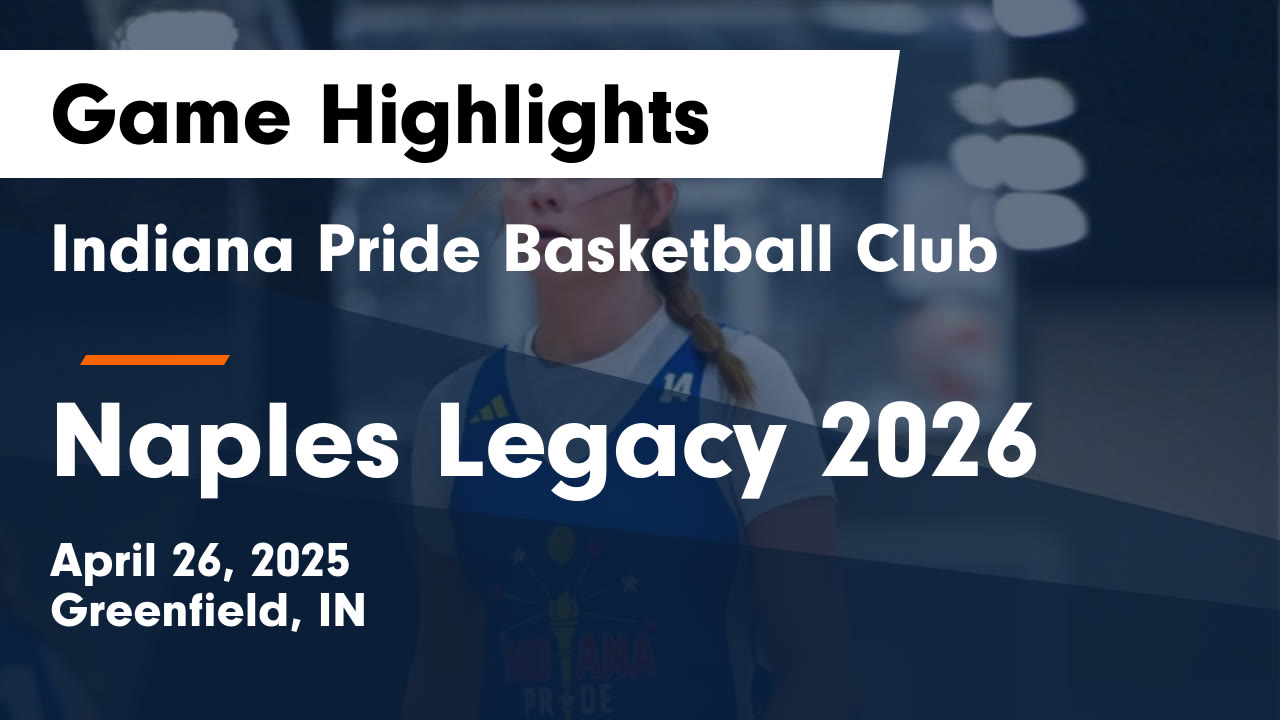 Indiana Pride Basketball Club vs Naples Legacy 2026 Game Highlights ...