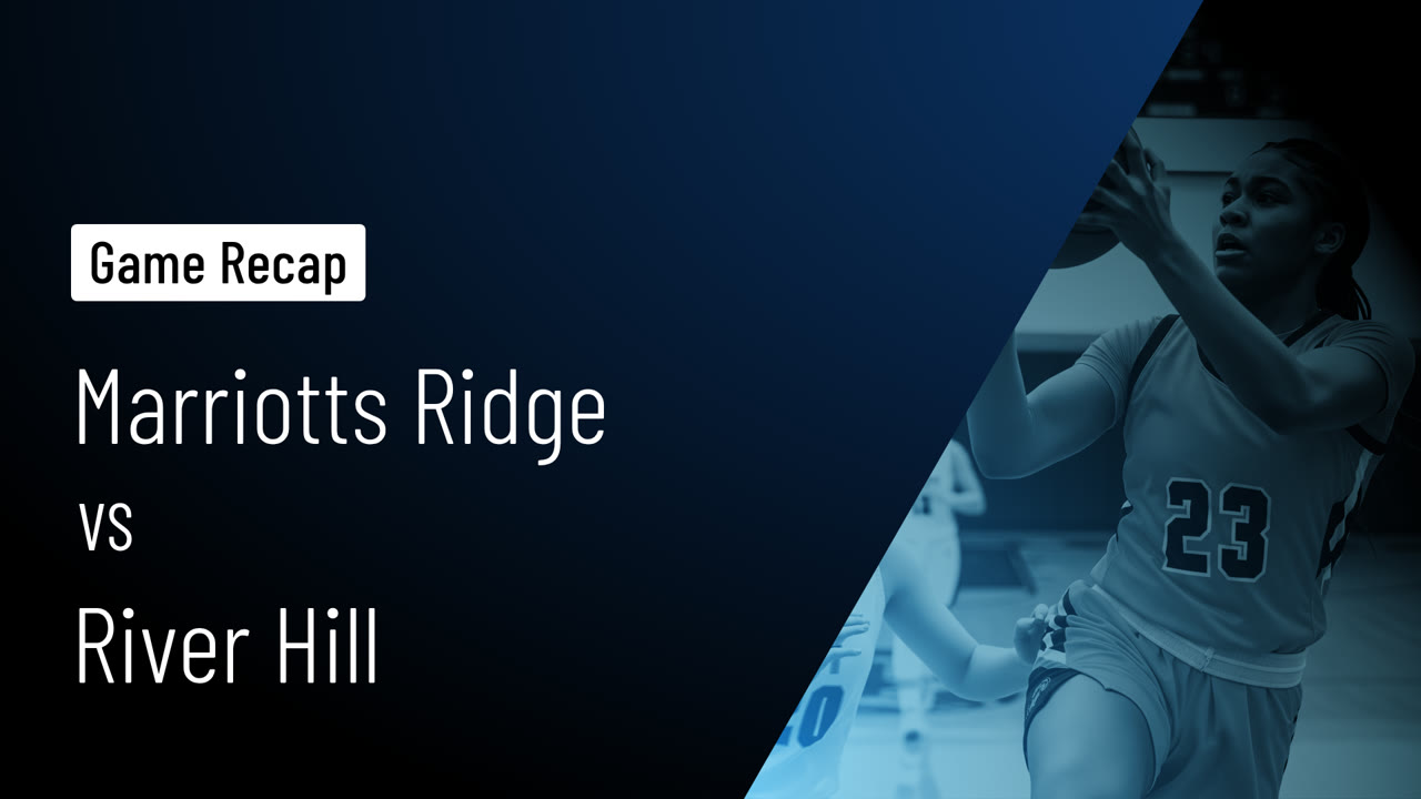 Marriotts Ridge vs River Hill • Game Recap • Jan 16, 2026 - Marriotts ...