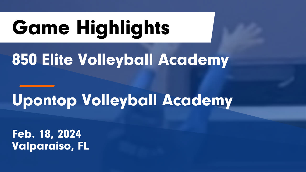 850 Elite Volleyball Academy vs Upontop Volleyball Academy Game Highlights - Feb. 18, 2024 - 850 ...
