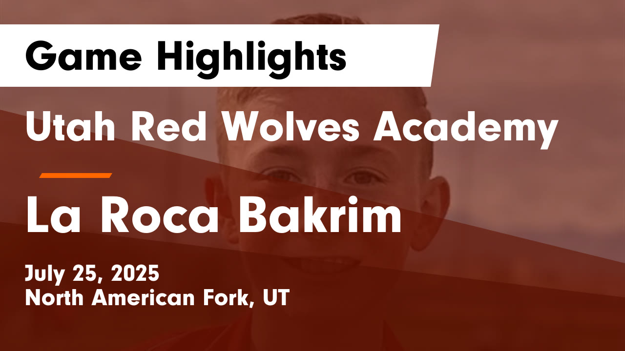 Utah Red Wolves Academy vs La Roca Bakrim Game Highlights - July 25 ...