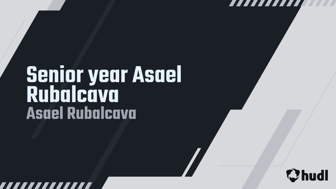 Senior year Asael Rubalcava - Asael Rubalcava highlights - Hudl