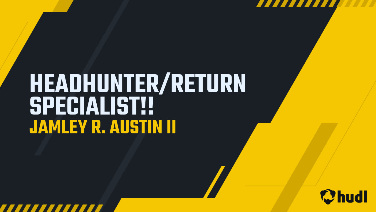 HEADHUNTER/RETURN SPECIALIST!! JAMLEY R. AUSTIN II highlights Hudl
