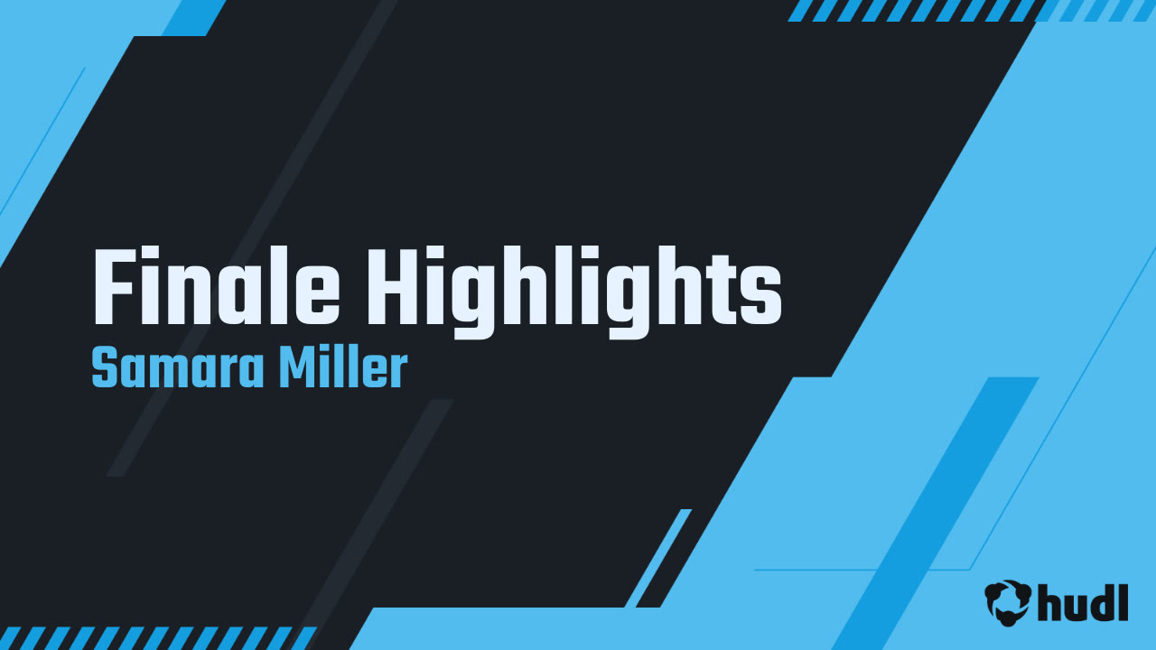 Finale Highlights - Samara Miller highlights - Hudl