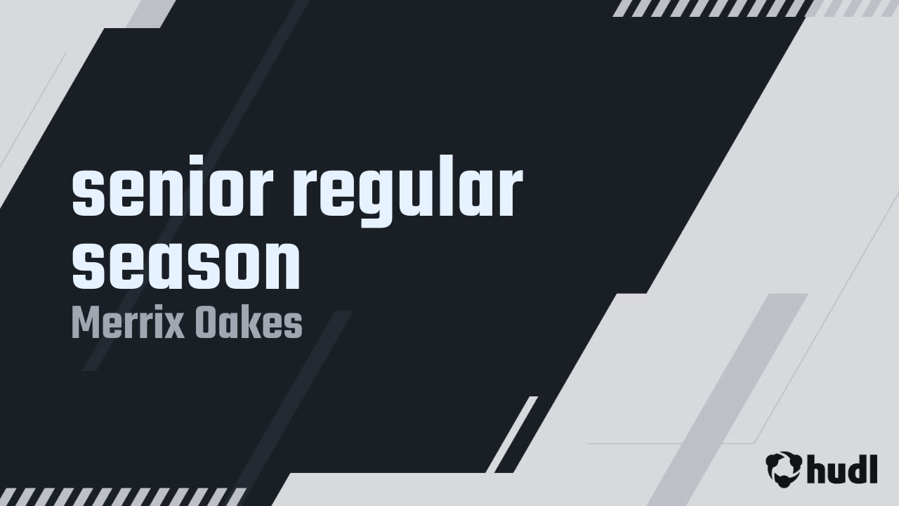 senior regular season - Merrix Oakes highlights - Hudl
