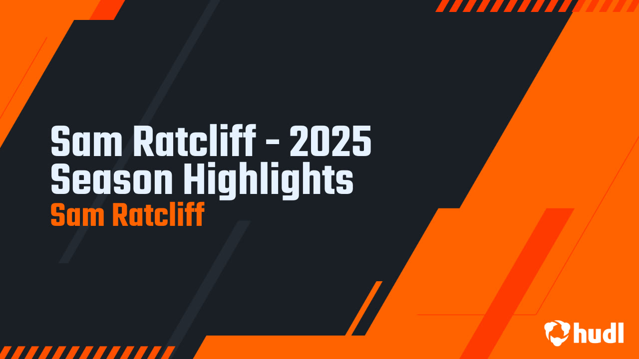 Sam Ratcliff - 2025 Season Highlights - Sam Ratcliff highlights - Hudl