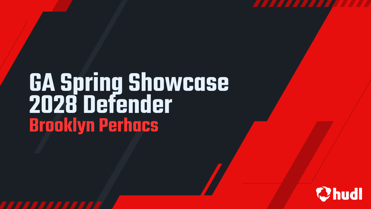 GA Spring Showcase 2028 Defender - Brooklyn Perhacs highlights - Hudl