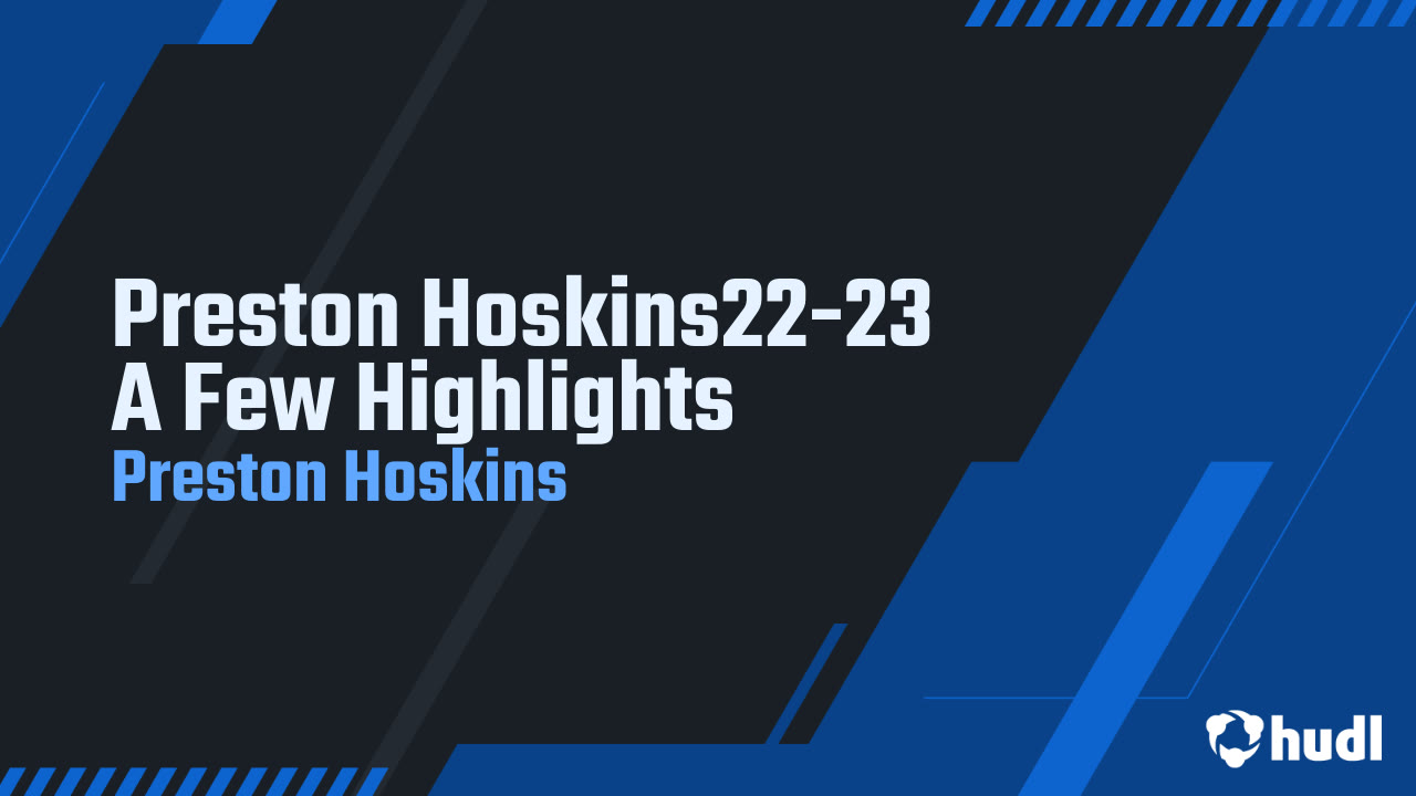 Preston Hoskins2223 A Few Highlights Preston Hoskins highlights Hudl