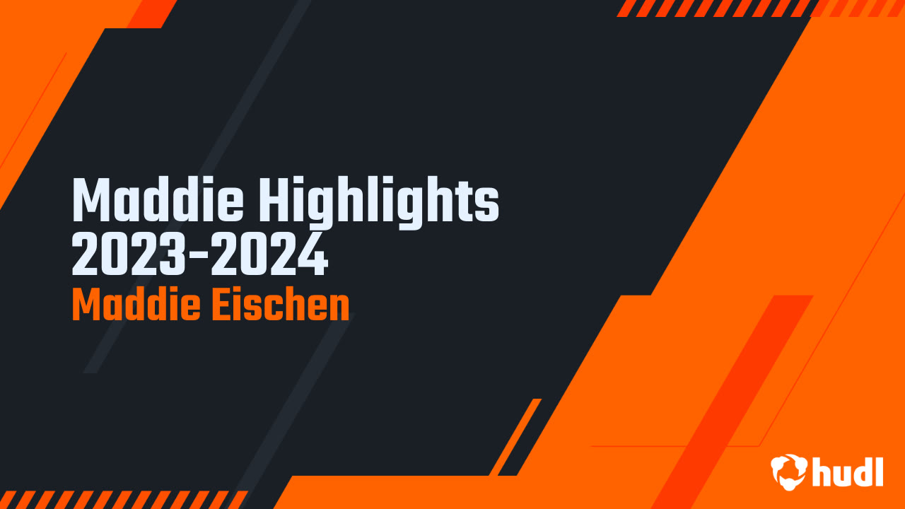 Maddie Highlights 2023-2024 - Maddie Eischen highlights - Hudl