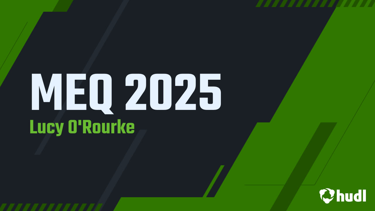 Lucy Rourke MEQ 2025 - Lucy O'Rourke highlights - Hudl