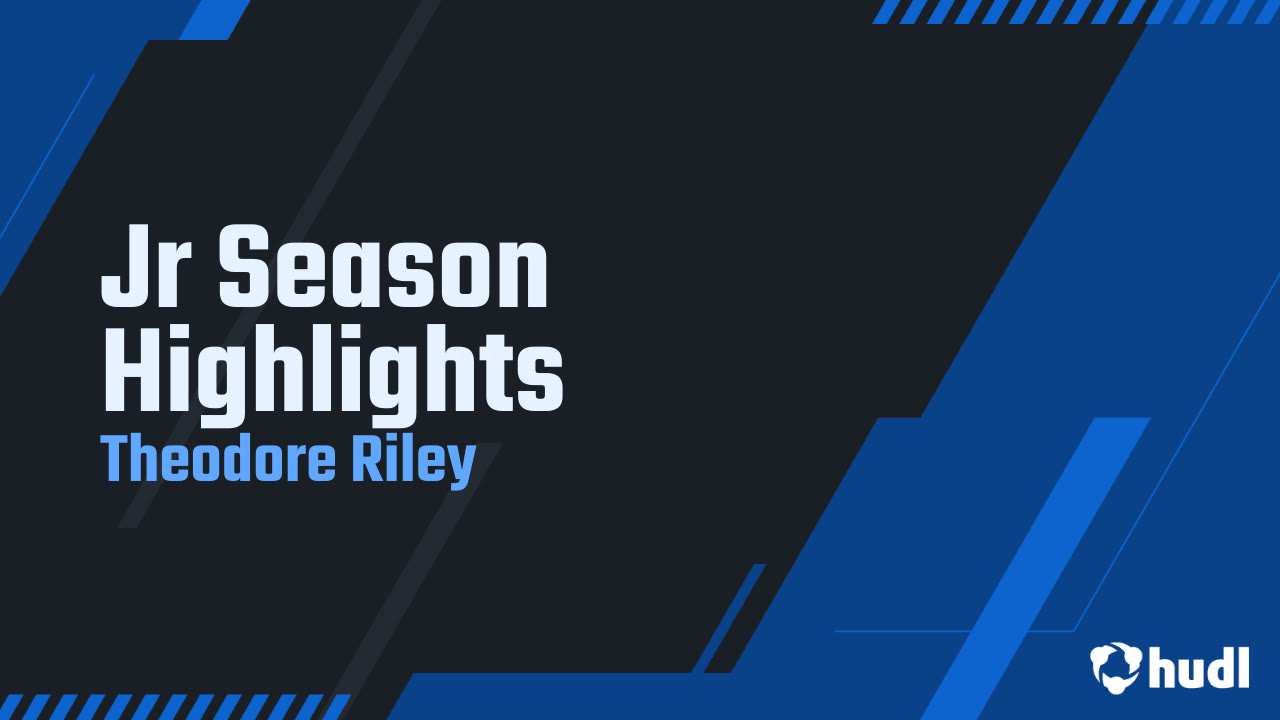 Jr Season Highlights - Theodore Riley highlights - Hudl