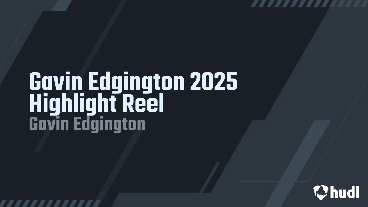Gavin Edgington 2025 Highlight Reel - Gavin Edgington highlights - Hudl