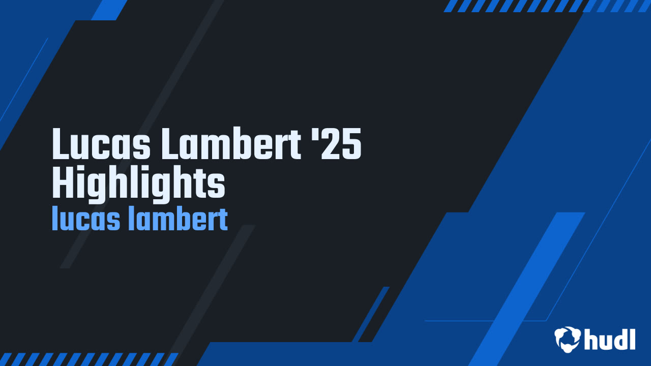 Lucas Lambert &#x27;25 Highlights